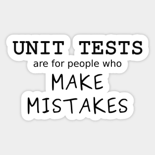 Unit Tests are for people who Make Mistakes (Black Text) Sticker